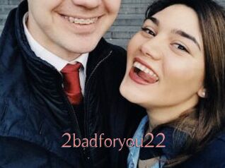 2badforyou22