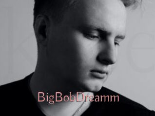BigBobDreamm