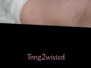 Tong2wisted