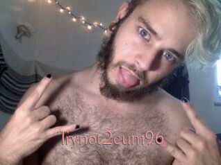 Trynot2cum96